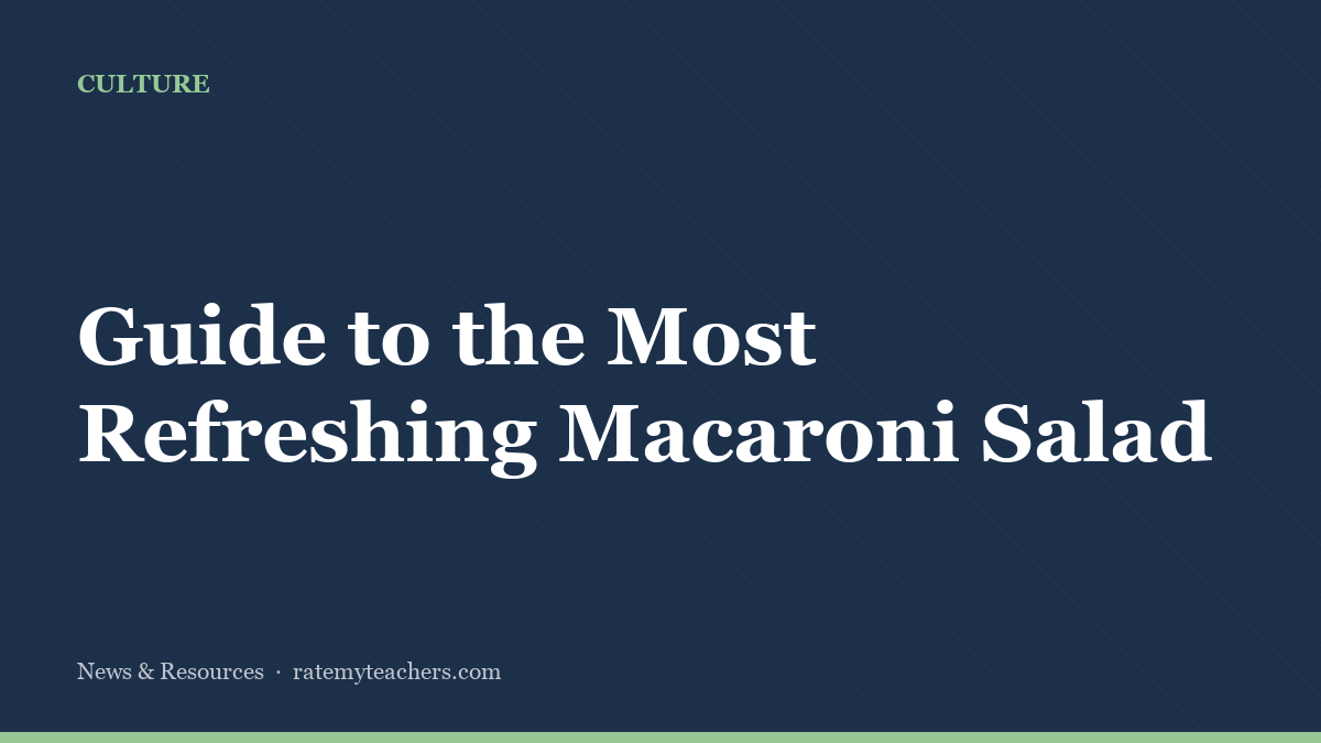 Guide to the Most Refreshing Macaroni Salad — News & Resources, Rate My Teachers