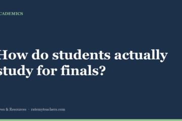 How do students actually study for finals? — News & Resources, Rate My Teachers