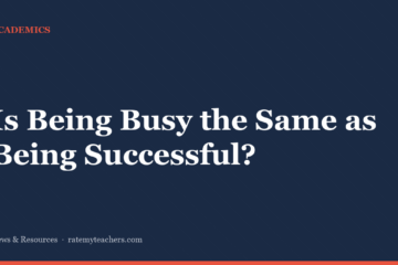 Is Being Busy the Same as Being Successful? — News & Resources, Rate My Teachers