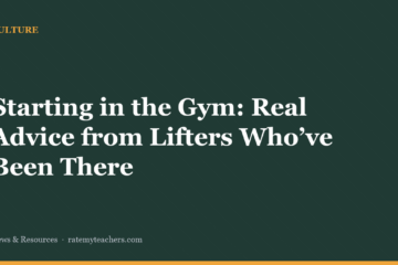 Starting in the Gym: Real Advice from Lifters Who’ve Been There — News & Resources, Rate My Teachers