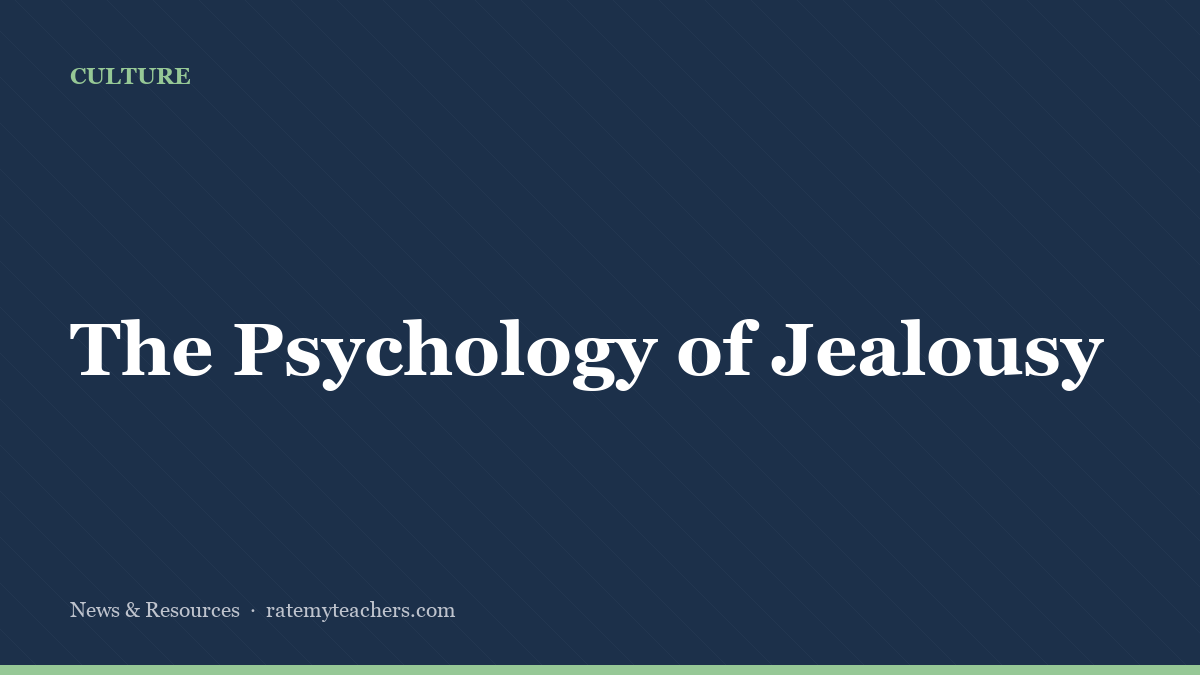 The Psychology of Jealousy — News & Resources, Rate My Teachers