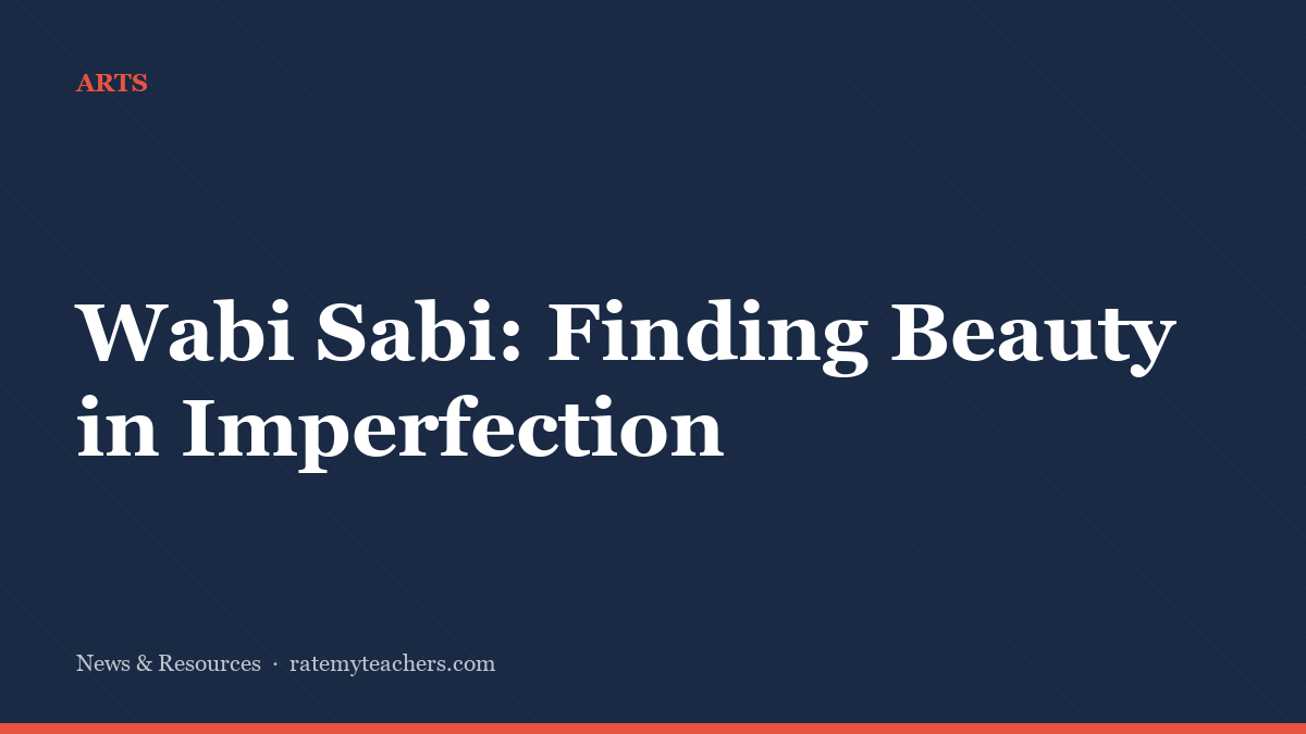 Wabi Sabi: Finding Beauty in Imperfection — News & Resources, Rate My Teachers