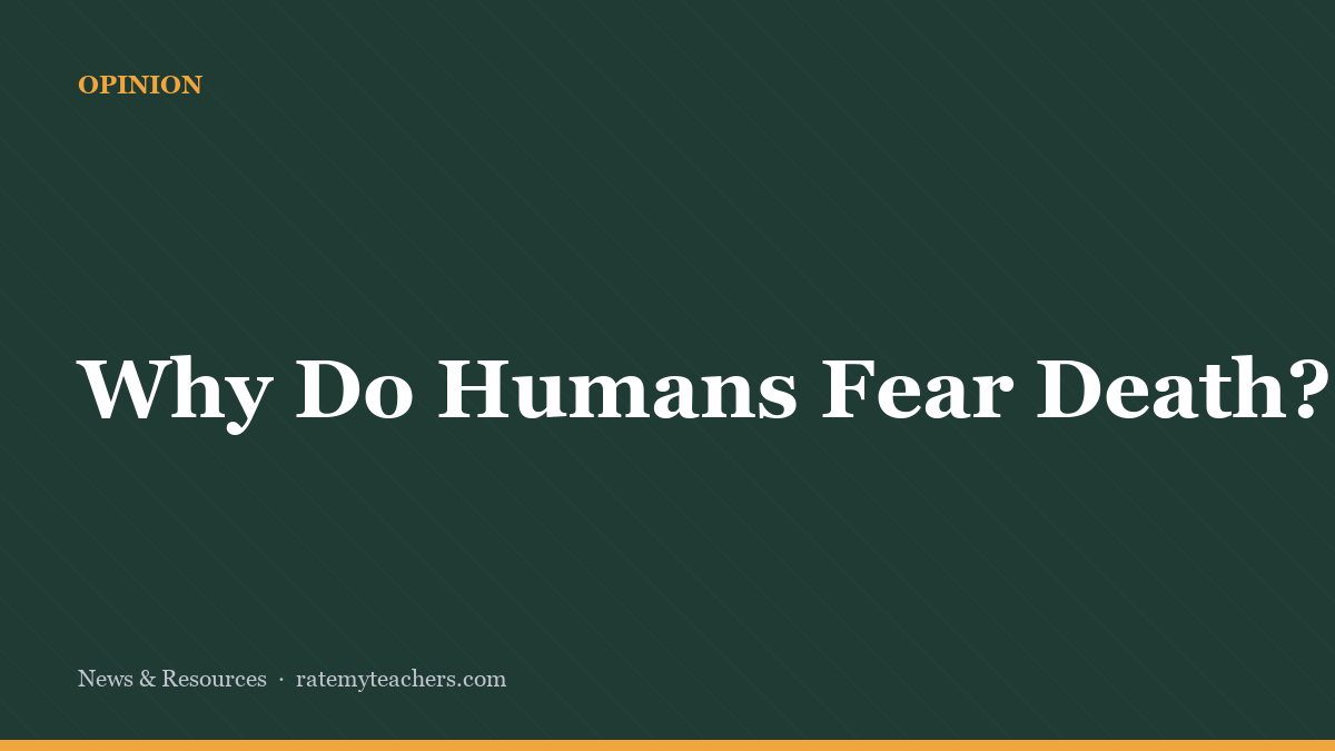 Why Do Humans Fear Death? — News & Resources, Rate My Teachers